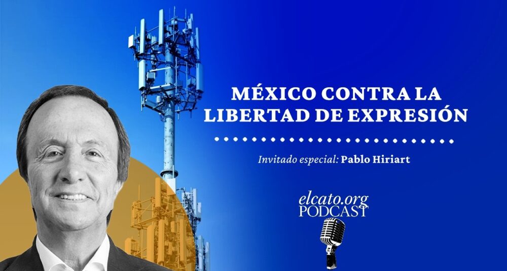 El Cato Podcast #71 | México contra la libertad de expresión