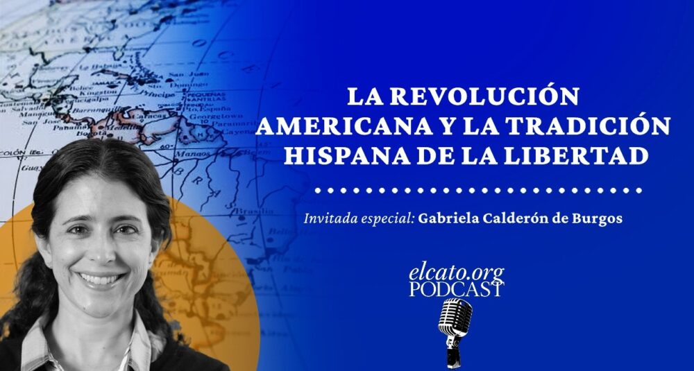 El Cato Podcast #68 | La Revolución Americana y la tradición hispana de la libertad