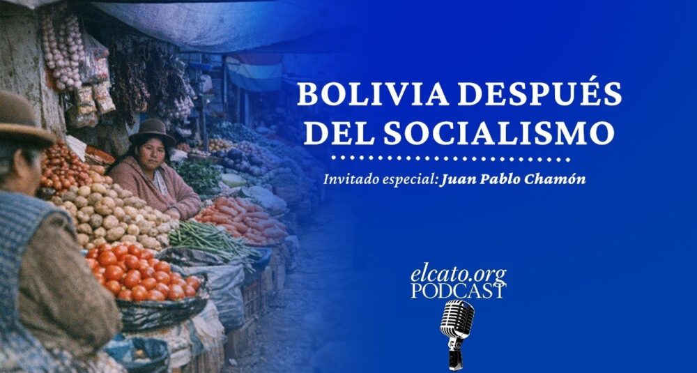 El Cato Podcast #49 | Bolivia después del socialismo
