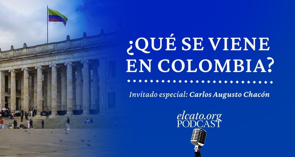 El Cato Podcast #63 | ¿Qué se viene en Colombia?