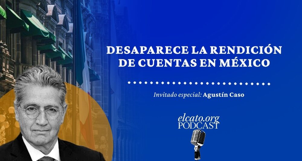 El Cato Podcast #65 | Desaparece la rendición de cuentas en México