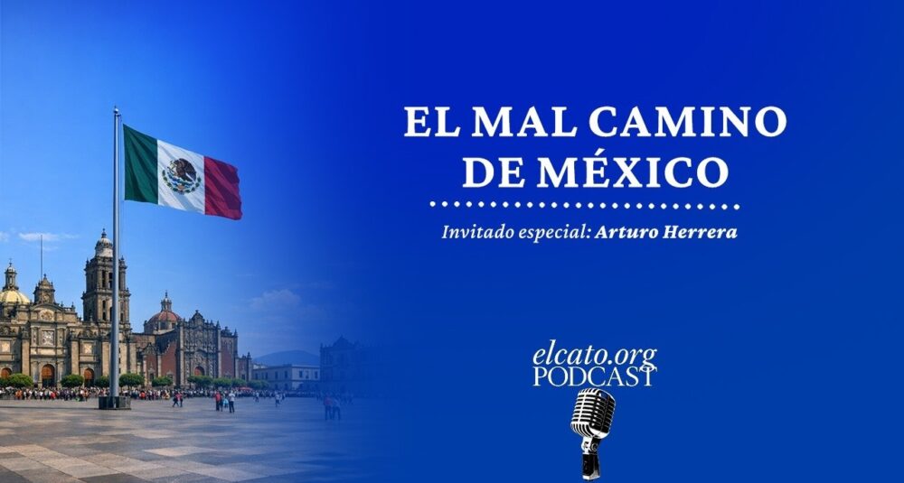 El Cato Podcast #48 | El mal camino de México